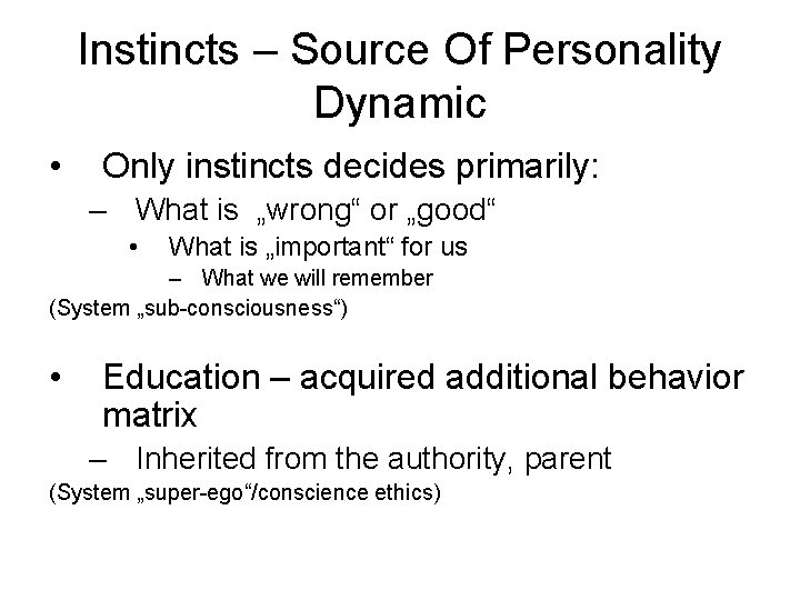 Instincts – Source Of Personality Dynamic • Only instincts decides primarily: – What is