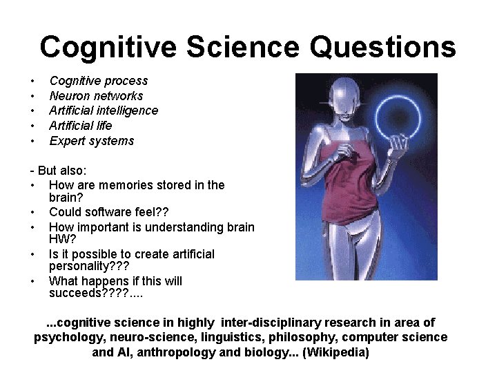 Cognitive Science Questions • • • Cognitive process Neuron networks Artificial intelligence Artificial life