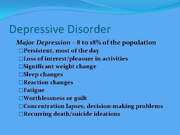 Depressive Disorder �Major Depression – 8 to 18% of the population �Persistent, most of