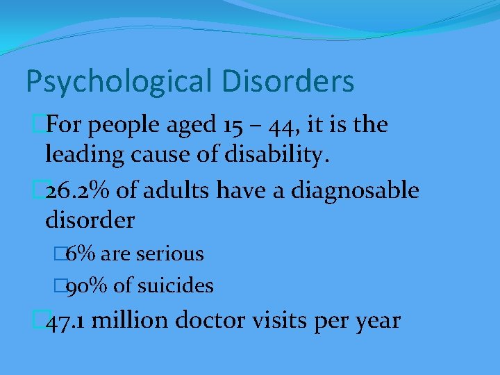 Psychological Disorders �For people aged 15 – 44, it is the leading cause of