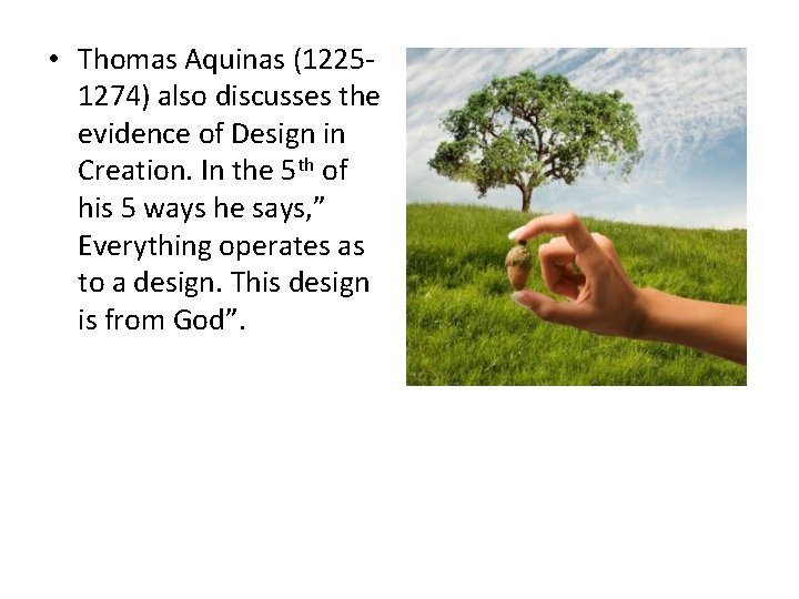  • Thomas Aquinas (12251274) also discusses the evidence of Design in Creation. In