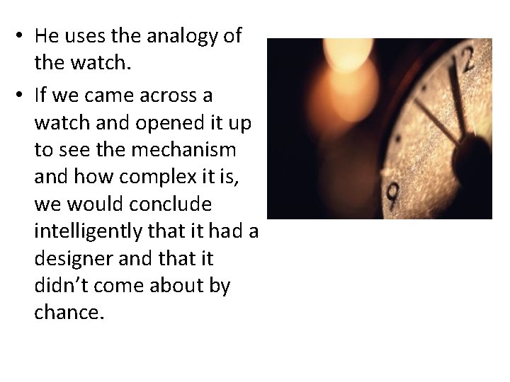  • He uses the analogy of the watch. • If we came across