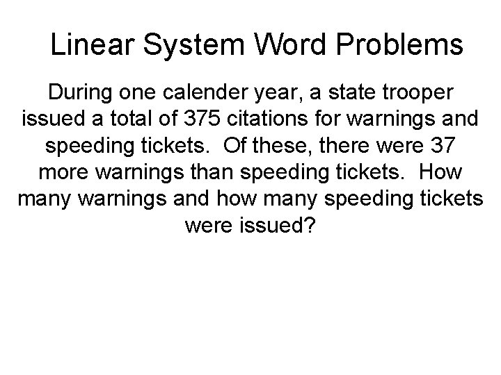 Linear System Word Problems During one calender year, a state trooper issued a total Linear System Word Problems During one calender year, a state trooper issued a total