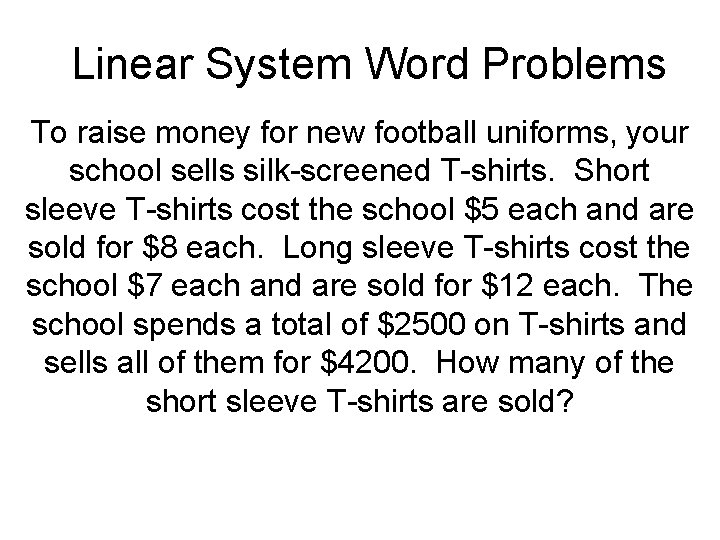 Linear System Word Problems To raise money for new football uniforms, your school sells Linear System Word Problems To raise money for new football uniforms, your school sells