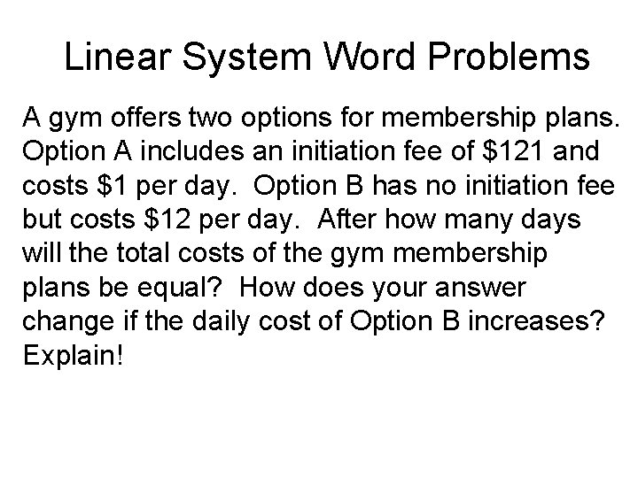Linear System Word Problems A gym offers two options for membership plans. Option A Linear System Word Problems A gym offers two options for membership plans. Option A
