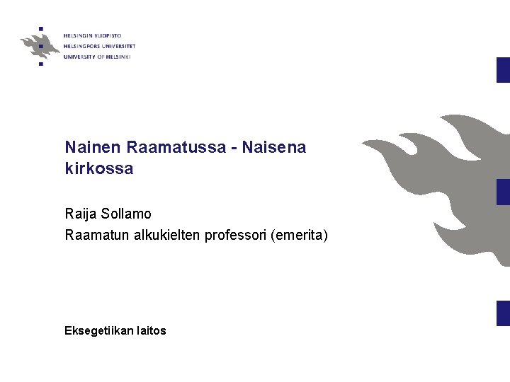 Nainen Raamatussa - Naisena kirkossa Raija Sollamo Raamatun alkukielten professori (emerita) Eksegetiikan laitos 