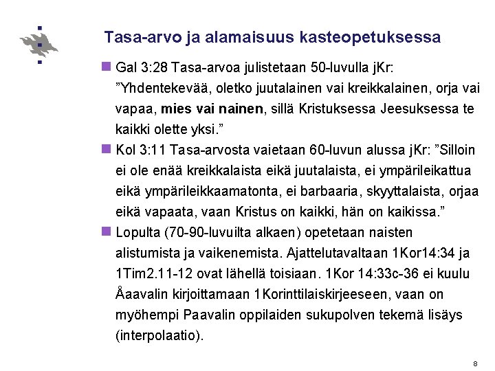 Tasa-arvo ja alamaisuus kasteopetuksessa n Gal 3: 28 Tasa-arvoa julistetaan 50 -luvulla j. Kr: