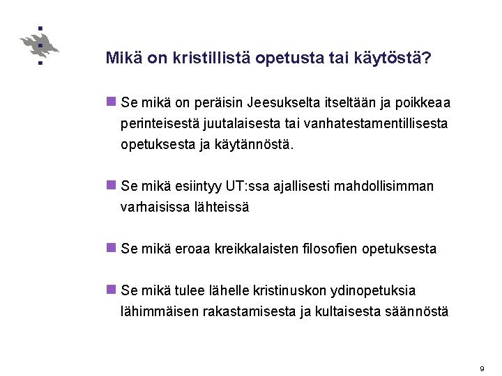 Mikä on kristillistä opetusta tai käytöstä? n Se mikä on peräisin Jeesukselta itseltään ja