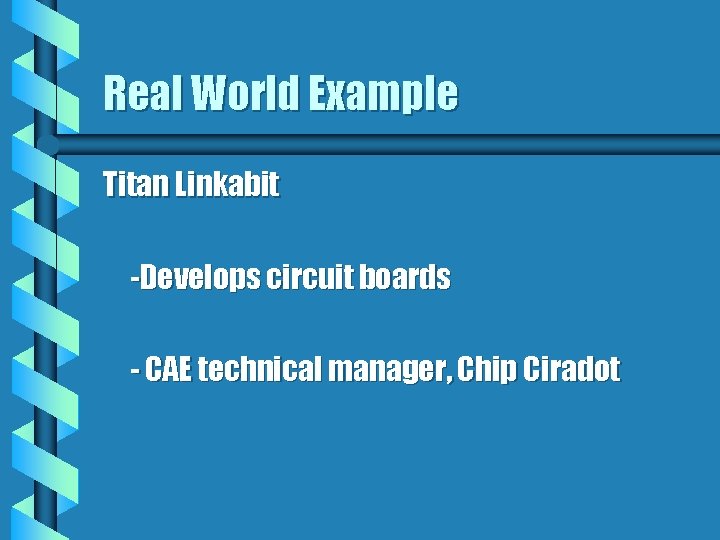 Real World Example Titan Linkabit -Develops circuit boards - CAE technical manager, Chip Ciradot