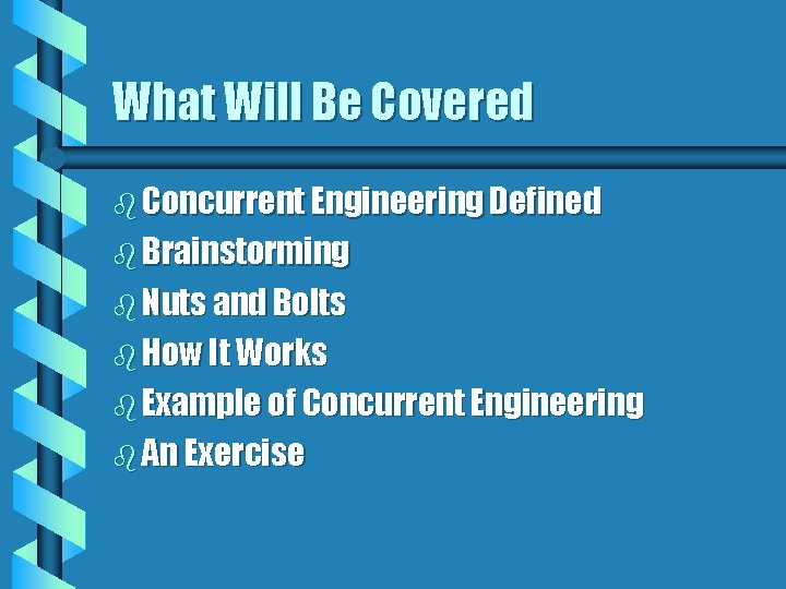 What Will Be Covered b Concurrent Engineering Defined b Brainstorming b Nuts and Bolts