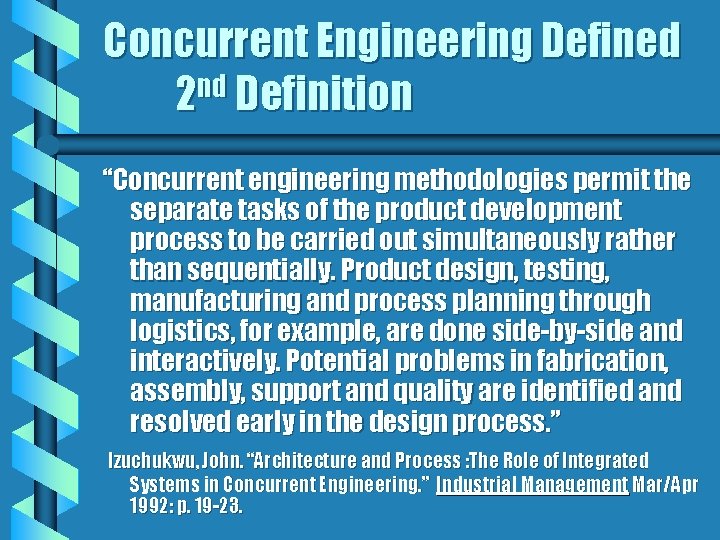 Concurrent Engineering Defined 2 nd Definition “Concurrent engineering methodologies permit the separate tasks of