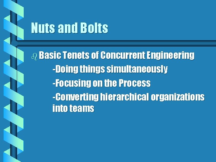 Nuts and Bolts b Basic Tenets of Concurrent Engineering -Doing things simultaneously -Focusing on