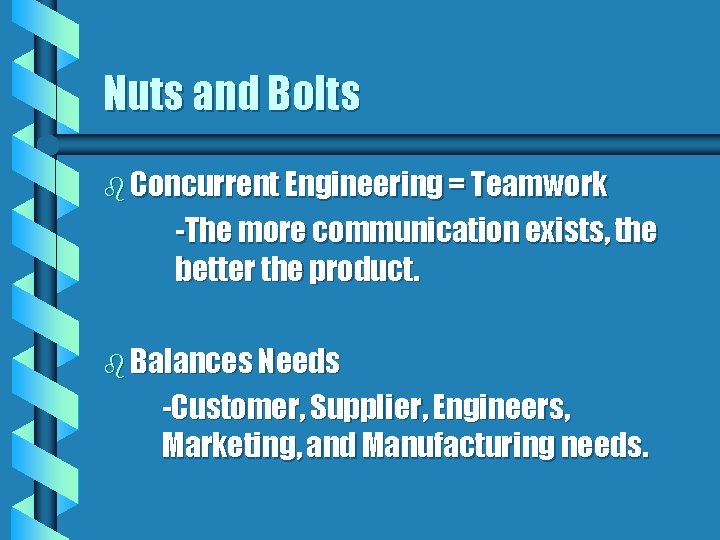 Nuts and Bolts b Concurrent Engineering = Teamwork -The more communication exists, the better