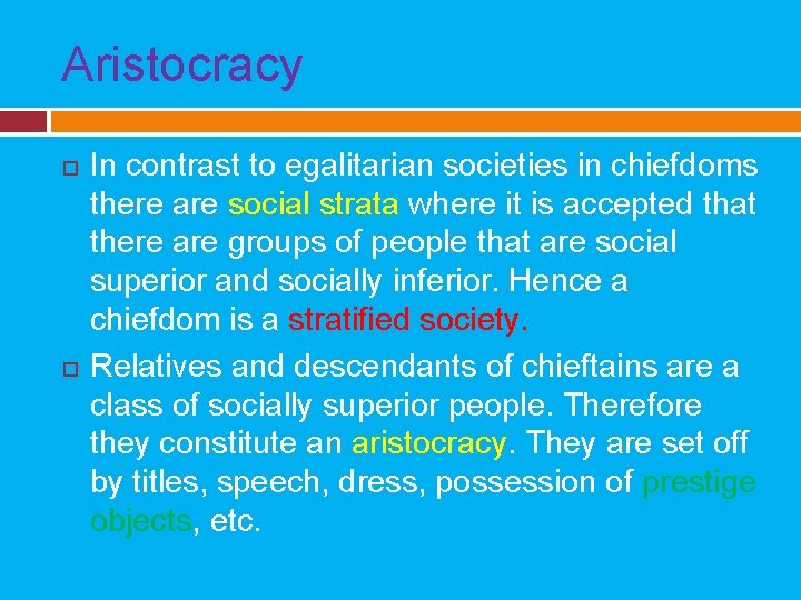 Aristocracy In contrast to egalitarian societies in chiefdoms there are social strata where it
