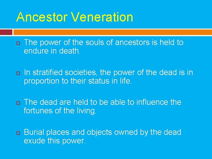 Ancestor Veneration The power of the souls of ancestors is held to endure in