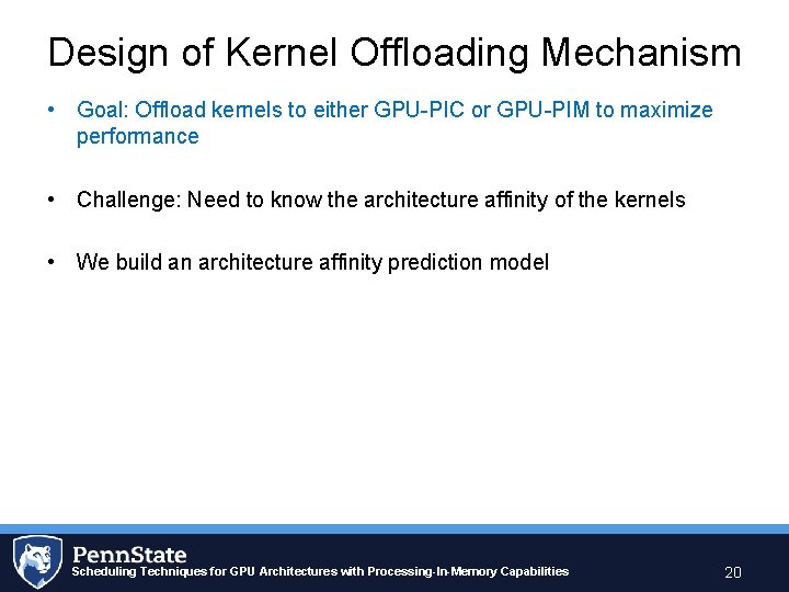 Design of Kernel Offloading Mechanism • Goal: Offload kernels to either GPU-PIC or GPU-PIM