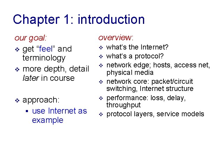 Chapter 1: introduction our goal: v get “feel” and terminology v more depth, detail