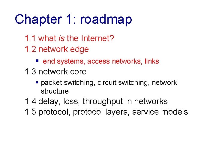 Chapter 1: roadmap 1. 1 what is the Internet? 1. 2 network edge §