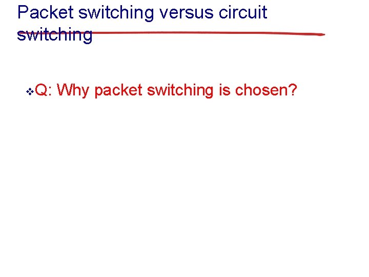 Packet switching versus circuit switching v. Q: Why packet switching is chosen? 