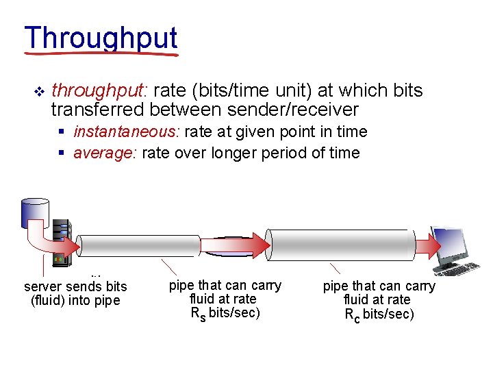 Throughput v throughput: rate (bits/time unit) at which bits transferred between sender/receiver § instantaneous: