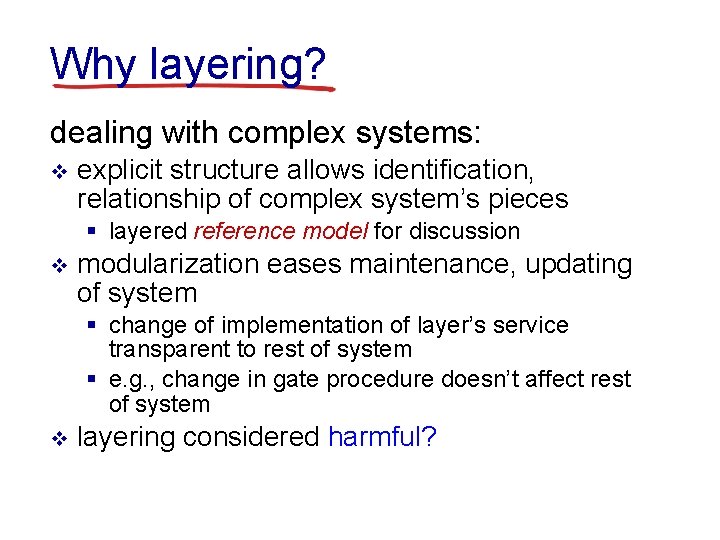 Why layering? dealing with complex systems: v explicit structure allows identification, relationship of complex