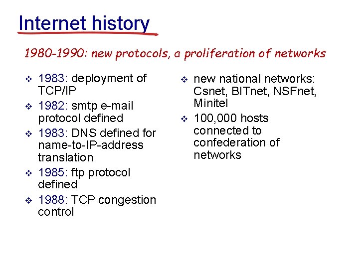 Internet history 1980 -1990: new protocols, a proliferation of networks v v v 1983: