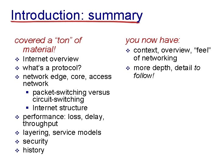 Introduction: summary covered a “ton” of material! v v v v Internet overview what’s