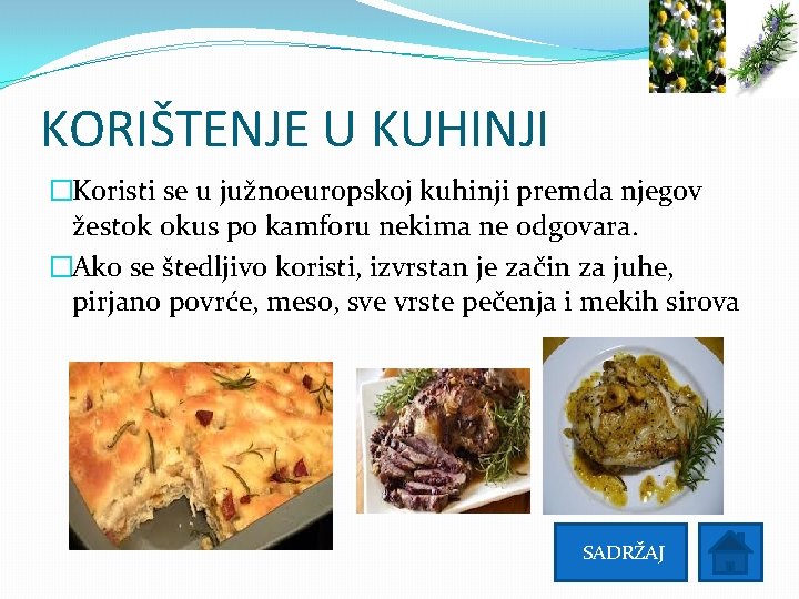 KORIŠTENJE U KUHINJI �Koristi se u južnoeuropskoj kuhinji premda njegov žestok okus po kamforu