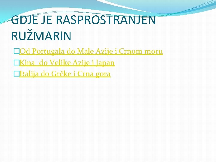 GDJE JE RASPROSTRANJEN RUŽMARIN �Od Portugala do Male Azije i Crnom moru �Kina do