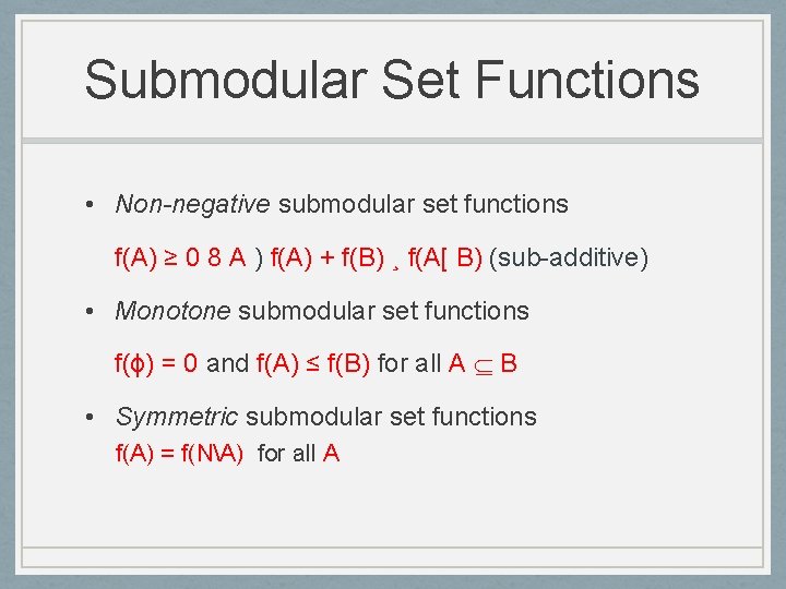 Submodular Set Functions • Non-negative submodular set functions f(A) ≥ 0 8 A )