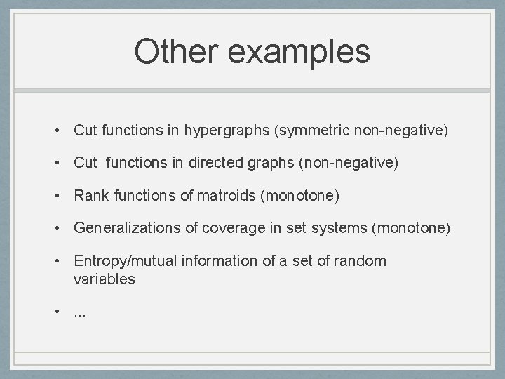 Other examples • Cut functions in hypergraphs (symmetric non-negative) • Cut functions in directed