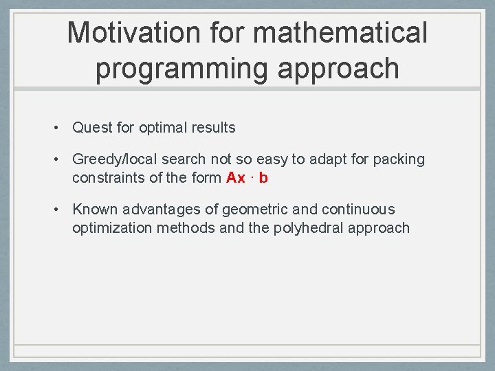 Motivation for mathematical programming approach • Quest for optimal results • Greedy/local search not