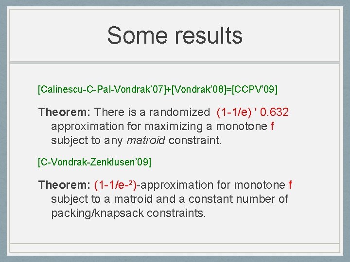 Some results [Calinescu-C-Pal-Vondrak’ 07]+[Vondrak’ 08]=[CCPV’ 09] Theorem: There is a randomized (1 -1/e) '