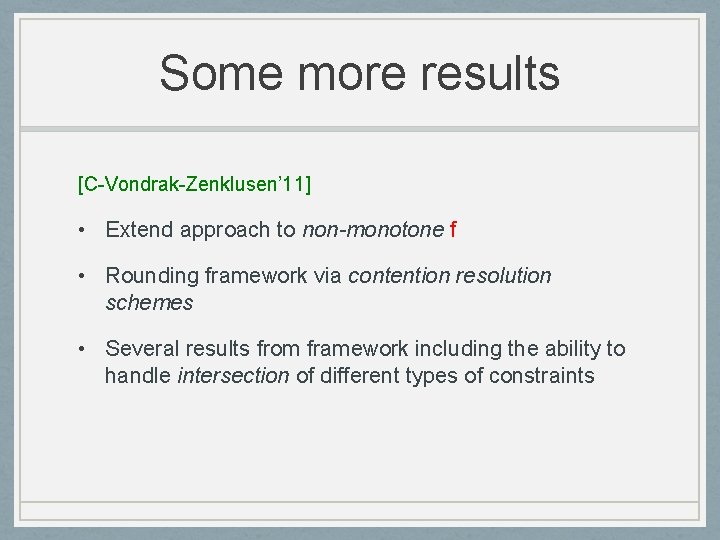 Some more results [C-Vondrak-Zenklusen’ 11] • Extend approach to non-monotone f • Rounding framework