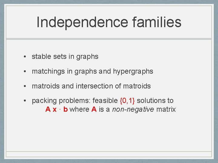 Independence families • stable sets in graphs • matchings in graphs and hypergraphs •