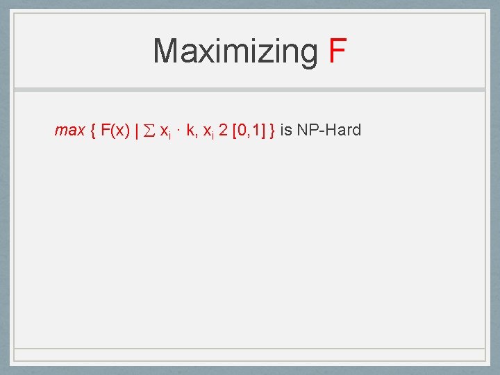 Maximizing F max { F(x) | xi · k, xi 2 [0, 1] }