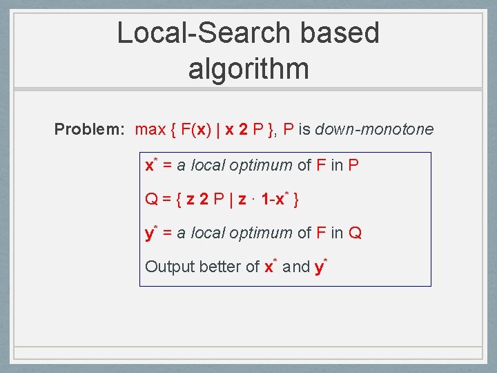 Local-Search based algorithm Problem: max { F(x) | x 2 P }, P is