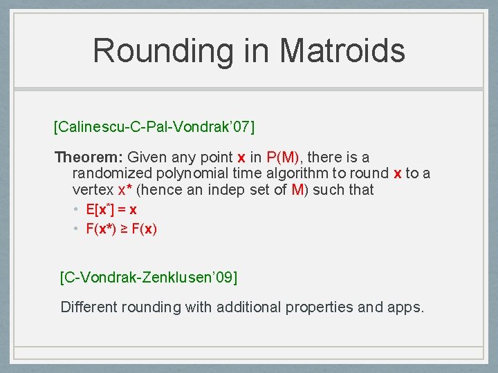 Rounding in Matroids [Calinescu-C-Pal-Vondrak’ 07] Theorem: Given any point x in P(M), there is