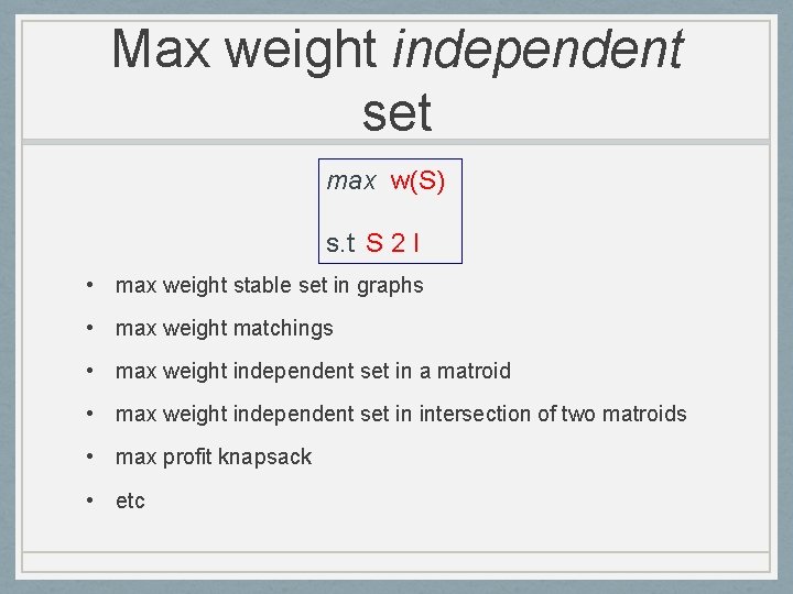 Max weight independent set max w(S) s. t S 2 I • max weight