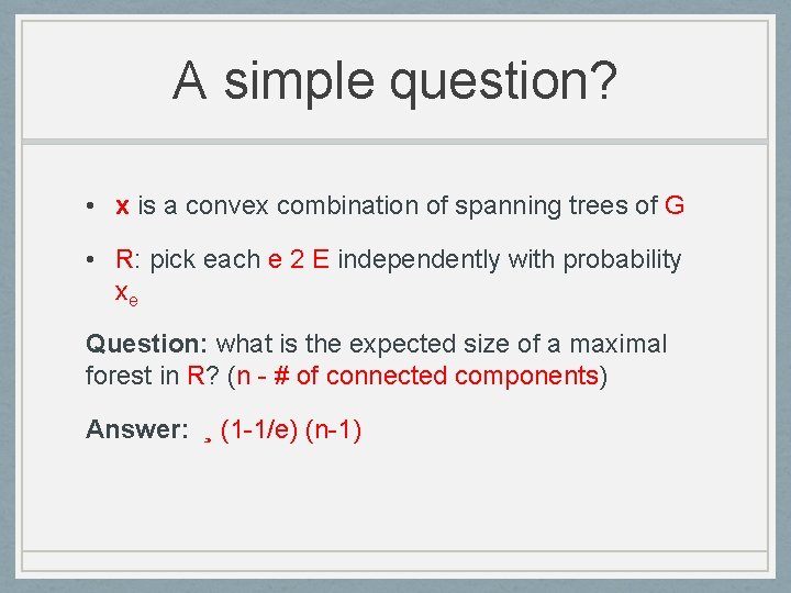 A simple question? • x is a convex combination of spanning trees of G