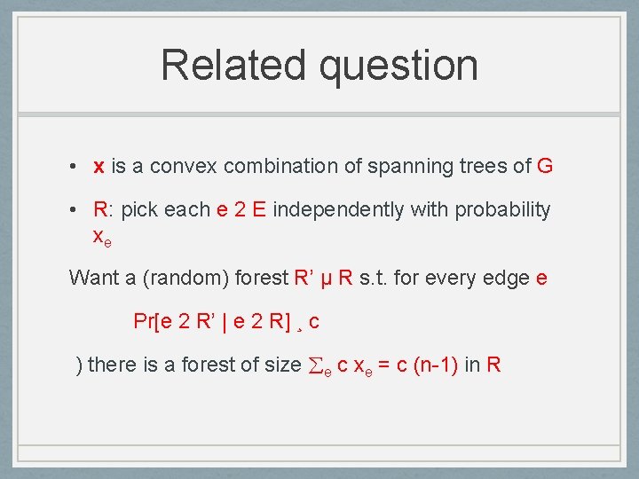 Related question • x is a convex combination of spanning trees of G •