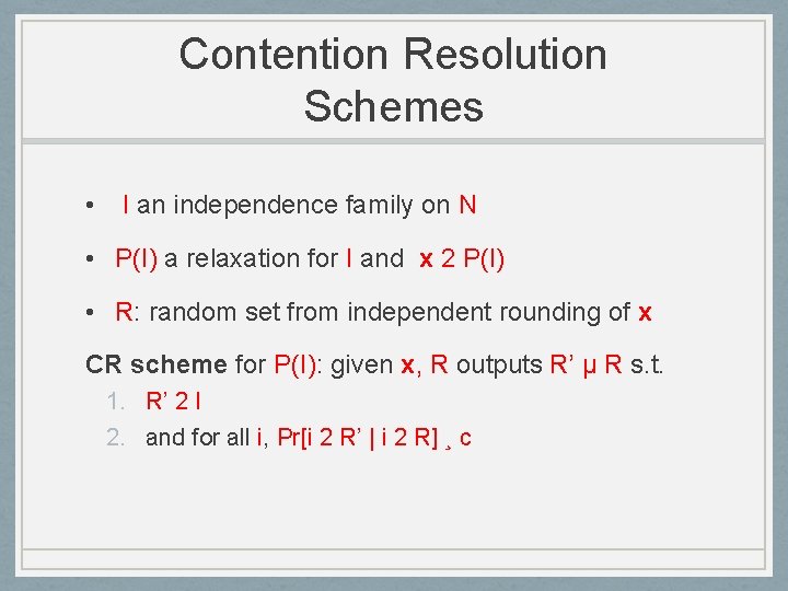 Contention Resolution Schemes • I an independence family on N • P(I) a relaxation