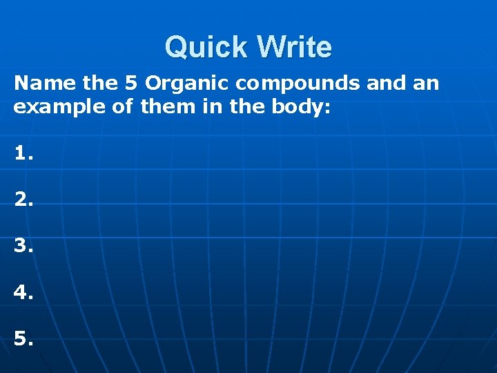 Quick Write Name the 5 Organic compounds and an example of them in the