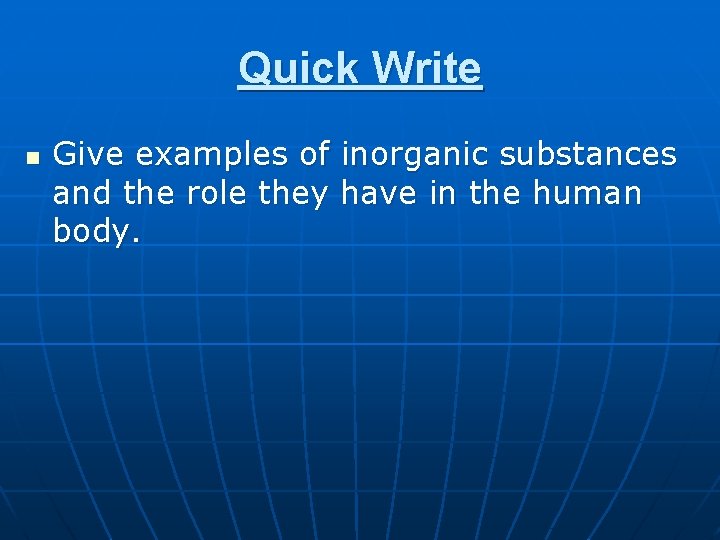Quick Write n Give examples of inorganic substances and the role they have in