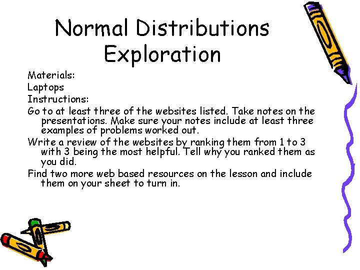 Normal Distributions Exploration Materials: Laptops Instructions: Go to at least three of the websites