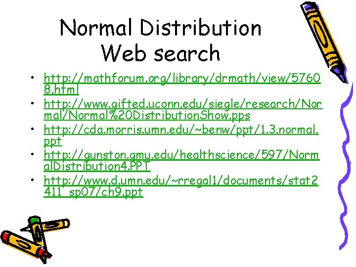 Normal Distribution Web search • http: //mathforum. org/library/drmath/view/5760 8. html • http: //www. gifted.