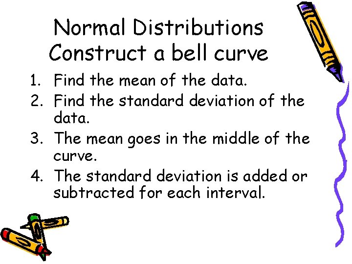 Normal Distributions Construct a bell curve 1. Find the mean of the data. 2.