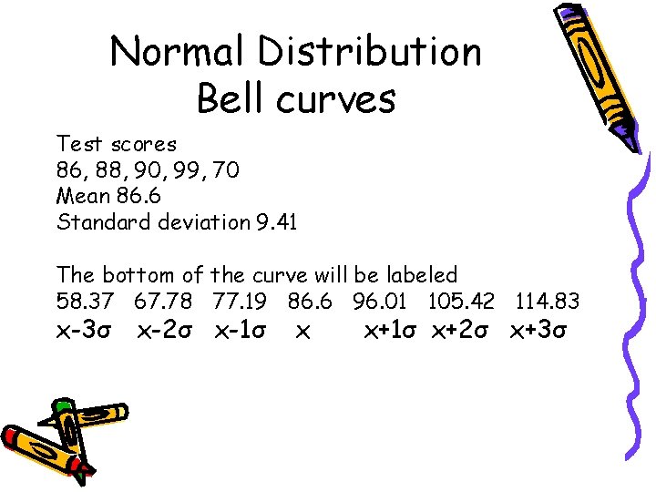 Normal Distribution Bell curves Test scores 86, 88, 90, 99, 70 Mean 86. 6