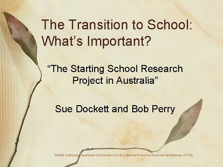 The Transition to School: What’s Important? “The Starting School Research Project in Australia” Sue