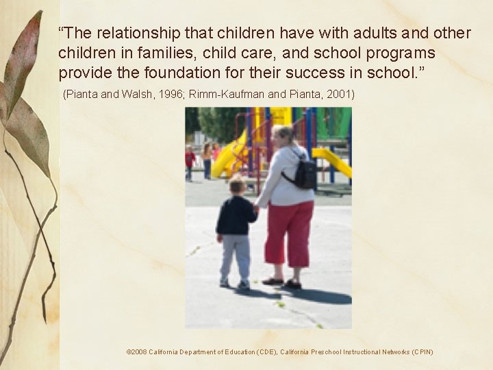“The relationship that children have with adults and other children in families, child care,
